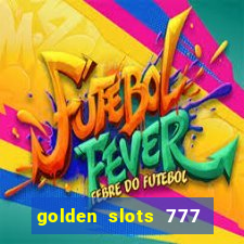 golden slots 777 paga mesmo